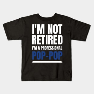 Mens I'm Not Retired I'm A Professional Pop-Pop Kids T-Shirt